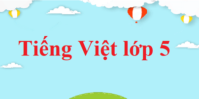 Tiếng Việt lớp 5 trang 104, 105 Đại từ xưng hô | Luyện từ và câu lớp 5
